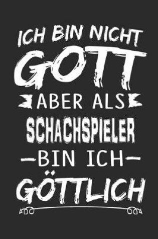 Cover of Ich bin nicht Gott aber als Schachspieler bin ich goettlich