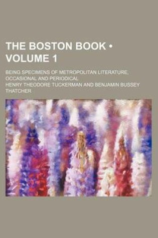 Cover of The Boston Book (Volume 1); Being Specimens of Metropolitan Literature, Occasional and Periodical