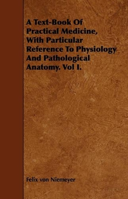 Book cover for A Text-Book Of Practical Medicine, With Particular Reference To Physiology And Pathological Anatomy. Vol I.