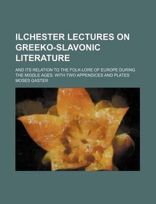 Book cover for Ilchester Lectures on Greeko-Slavonic Literature; And Its Relation to the Folk-Lore of Europe During the Middle Ages. with Two Appendices and Plates