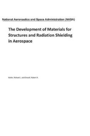 Cover of The Development of Materials for Structures and Radiation Shielding in Aerospace