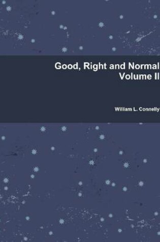 Cover of Good, Right And Normal : Volume II