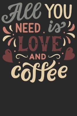 Book cover for All You Need Is Love And Coffee
