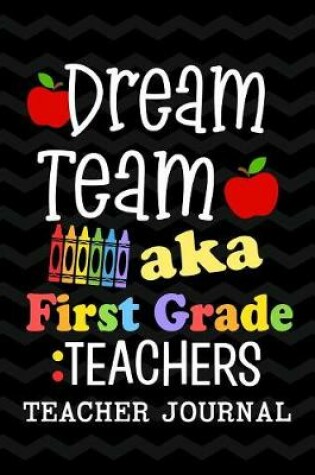 Cover of Dream Team aka First Grade Teachers Teacher Journal