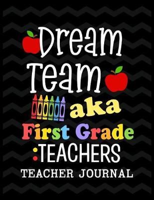 Book cover for Dream Team aka First Grade Teachers Teacher Journal