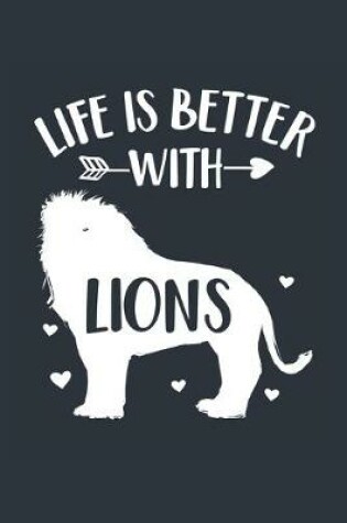 Cover of Life Is Better With Lions Notebook - Lion Gift for Lion Lovers - Lion Journal - Lion Diary