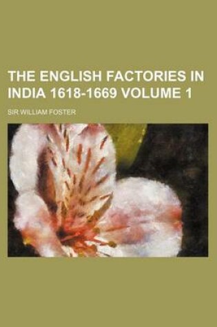 Cover of The English Factories in India 1618-1669 Volume 1