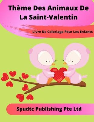 Book cover for La Saint-Valentin Livre De Coloriage Thème Animaux Pour Les Enfants