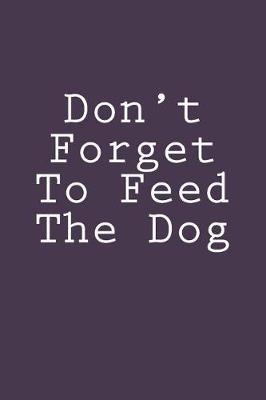 Book cover for Don't Forget To Feed The Dog