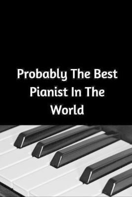 Book cover for Probably The Best Pianist In The World