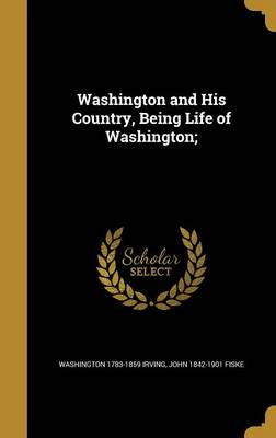 Book cover for Washington and His Country, Being Life of Washington;