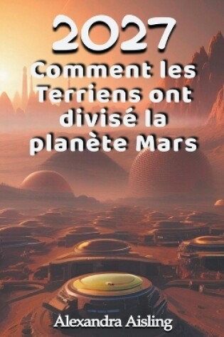 Cover of 2027 Comment les Terriens ont divisé la planète Mars