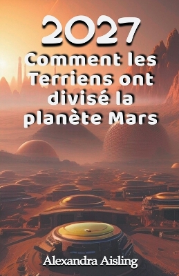 Book cover for 2027 Comment les Terriens ont divisé la planète Mars