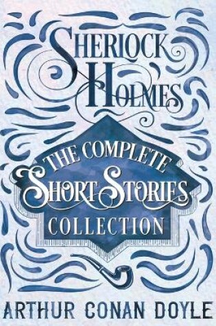 Cover of Sherlock Holmes - The Complete Short Stories Collection