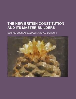 Book cover for The New British Constitution and Its Master-Builders