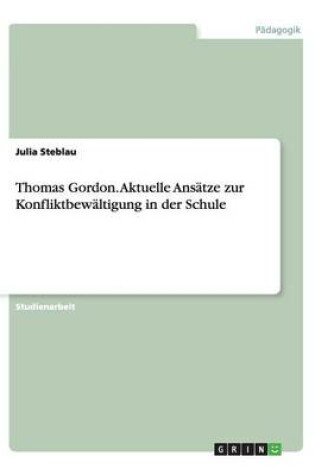 Cover of Thomas Gordon. Aktuelle Ansatze zur Konfliktbewaltigung in der Schule