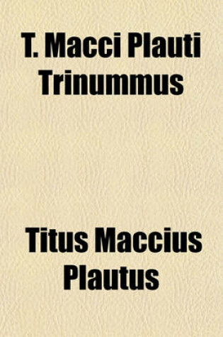 Cover of T. Macci Plauti Trinummus