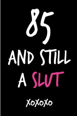 Book cover for 85 and Still a Slut