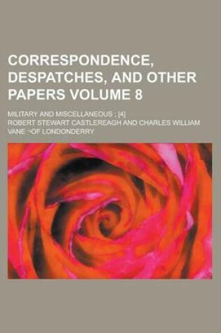 Cover of Correspondence, Despatches, and Other Papers; Military and Miscellaneous; [4] Volume 8