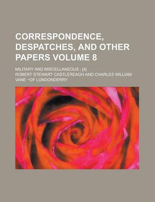 Book cover for Correspondence, Despatches, and Other Papers; Military and Miscellaneous; [4] Volume 8