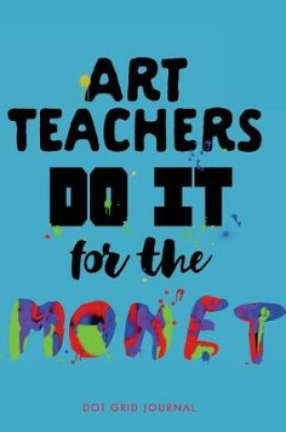 Cover of Art Teachers Do It for the Monet