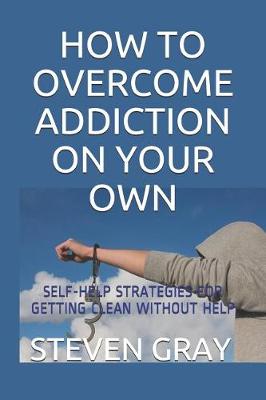 Book cover for How to Overcome Addiciton on Your Own