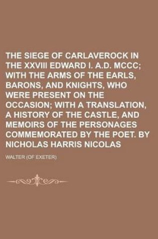 Cover of The Siege of Carlaverock in the XXVIII Edward I. A.D. MCCC