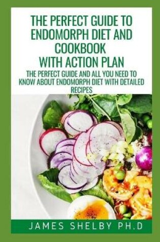 Cover of The Perfect Guide to Endomorph Diet and Cookbook with Action Plan