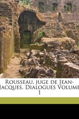 Cover of Rousseau, juge de Jean-Jacques. Dialogues Volume 1