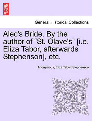 Book cover for Alec's Bride. by the Author of "St. Olave's" [I.E. Eliza Tabor, Afterwards Stephenson], Etc.