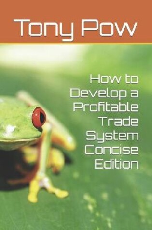 Cover of How to Develop a Profitable Trade System Concise Edition