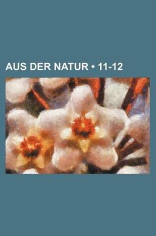 Cover of Aus Der Natur (11-12)