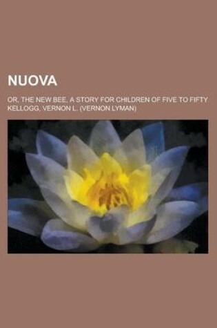 Cover of Nuova; Or, the New Bee, a Story for Children of Five to Fifty