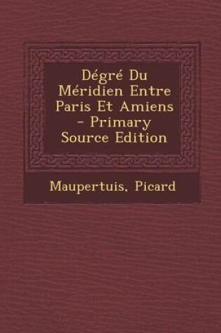 Cover of Degre Du Meridien Entre Paris Et Amiens