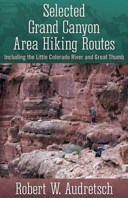 Book cover for Selected Grand Canyon Area Hiking Routes, Including the Little Colorado River and Great Thumb