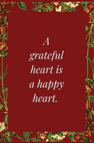 Cover of A grateful heart is a happy heart.