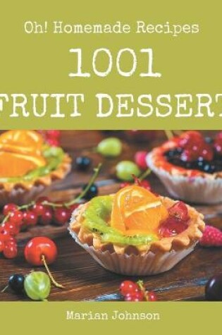 Cover of Oh! 1001 Homemade Fruit Dessert Recipes