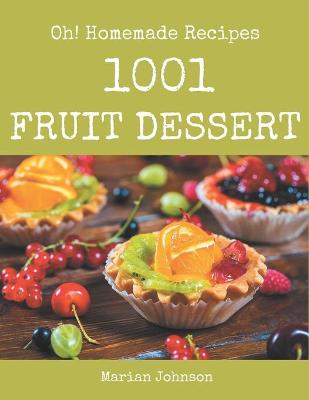 Book cover for Oh! 1001 Homemade Fruit Dessert Recipes