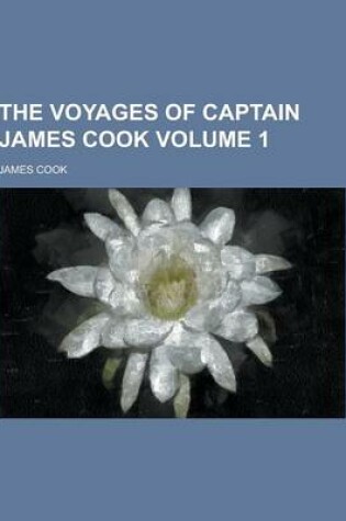 Cover of The Voyages of Captain James Cook Volume 1