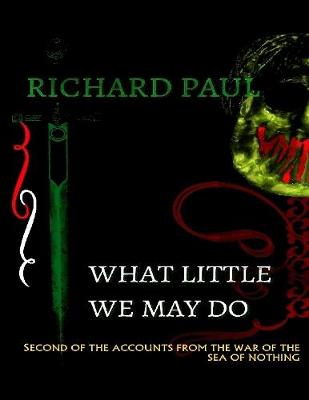 Book cover for What Little We May Do: Second of the Accounts from the War of the Sea of Nothing