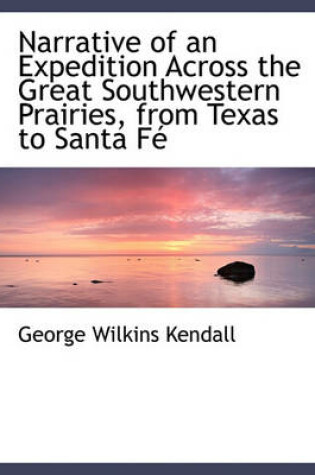 Cover of Narrative of an Expedition Across the Great Southwestern Prairies, from Texas to Santa F