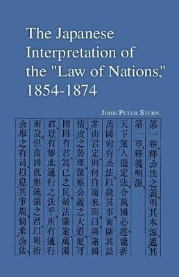 Book cover for The Japanese Interpretation of the Law of Nations, 1854-1874