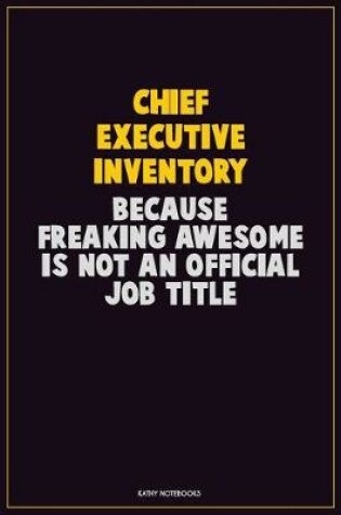 Cover of Chief Executive Inventory, Because Freaking Awesome Is Not An Official Job Title