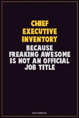 Book cover for Chief Executive Inventory, Because Freaking Awesome Is Not An Official Job Title