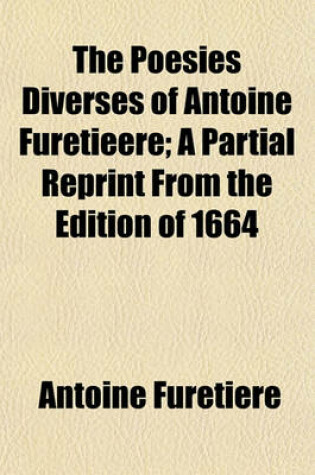 Cover of The Poesies Diverses of Antoine Furetieere; A Partial Reprint from the Edition of 1664