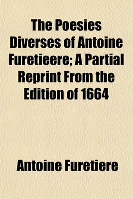 Book cover for The Poesies Diverses of Antoine Furetieere; A Partial Reprint from the Edition of 1664