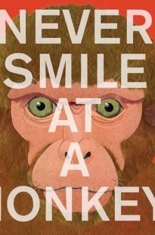 Cover of Never Smile at a Monkey: And 17 Other Important Things to Remember