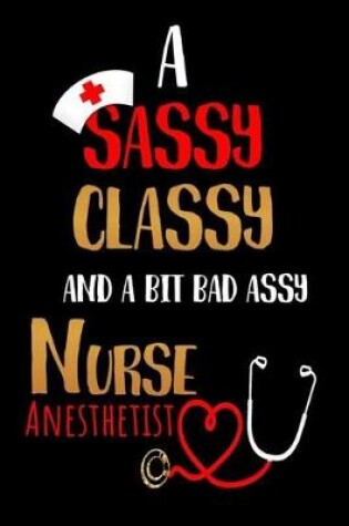 Cover of A Sassy Classy and a Bit Bad Assy Nurse Anesthetist