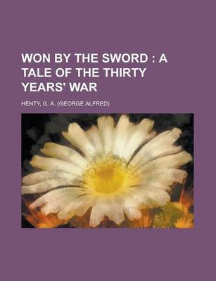 Book cover for Won by the Sword; A Tale of the Thirty Years' War