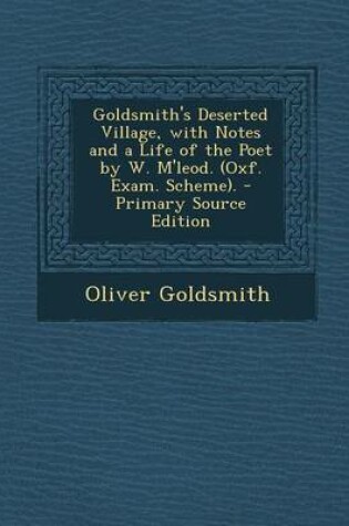 Cover of Goldsmith's Deserted Village, with Notes and a Life of the Poet by W. M'Leod. (Oxf. Exam. Scheme). - Primary Source Edition